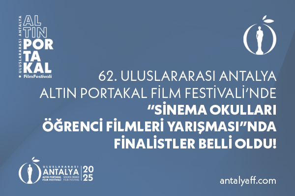 SİNEMA OKULLARI ÖĞRENCİ FİLMLERİ YARIŞMASI'NDA FİNALİSTLER BELLİ OLDU